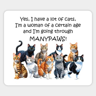 Yes I have a lot of cats I'm a woman of a certain age and I'm going through manypaws/menopause - funny watercolour cat design Magnet